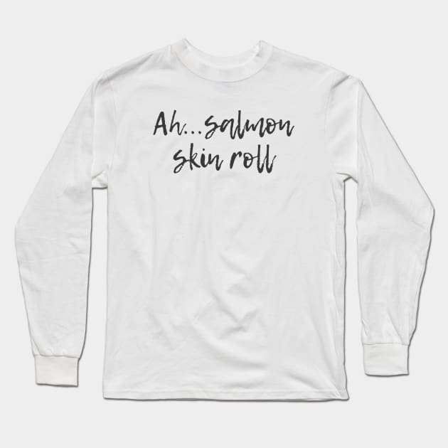 Salmon Skin Roll Long Sleeve T-Shirt by ryanmcintire1232